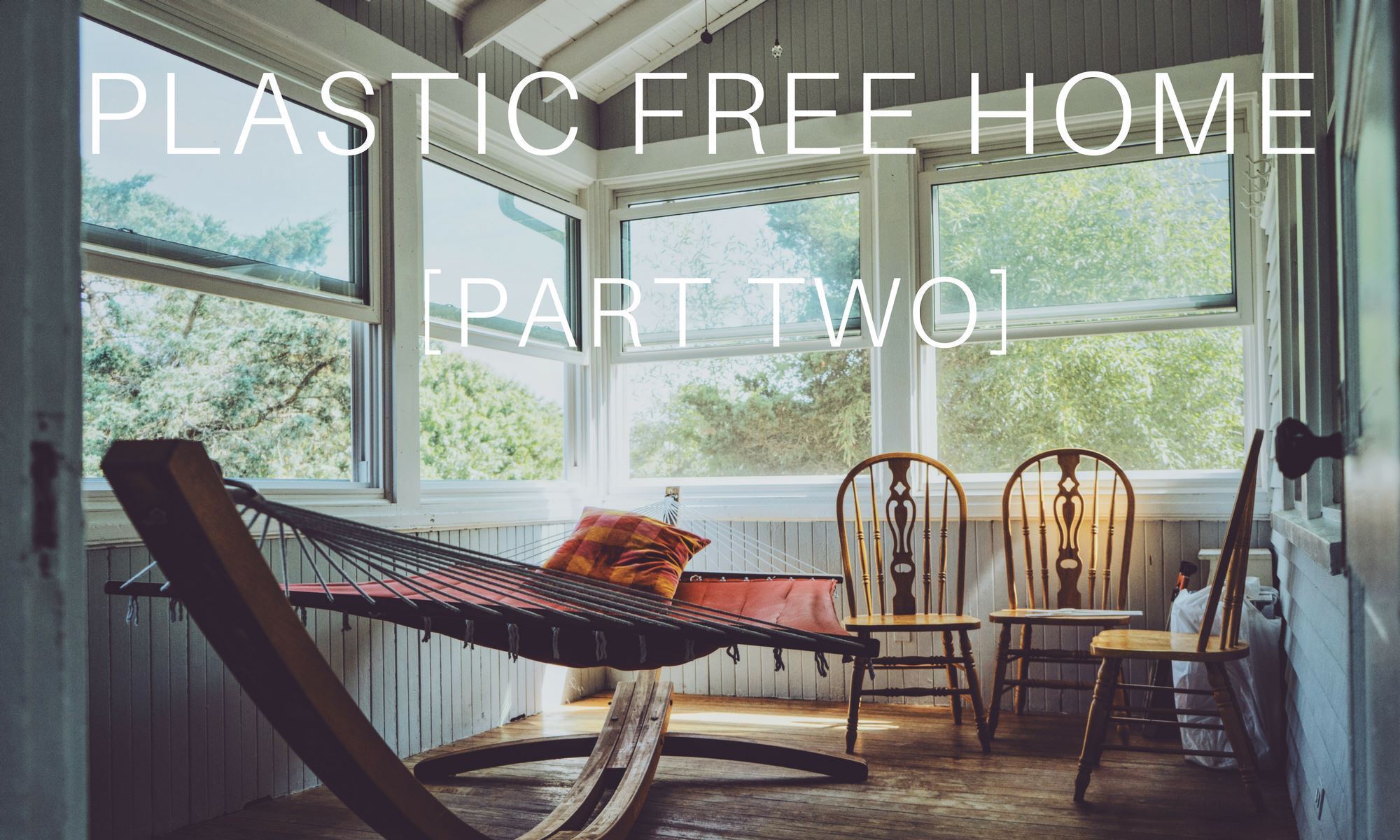 PLASTIC FREE HOME [PART TWO]